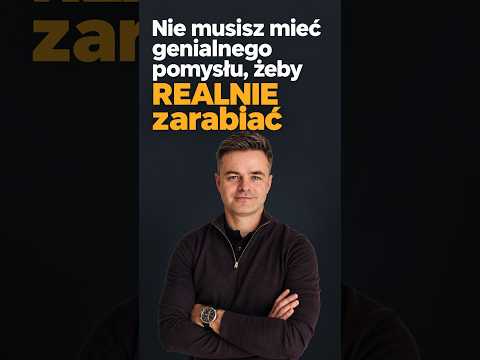 Nie musisz mieć genialnego pomysłu, żeby REALNIE zarabiać