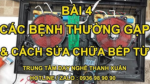 BÀI 4: Các Pan Bệnh Thường Gặp & Cách Sửa Chữa Ở Bếp Từ II Dạy Nghề Thanh Xuân 0936989090