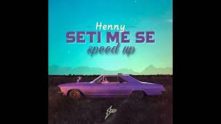 Henny - seti me se (speed up)