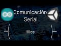 1.- Hilos en Unity | ¿Cómo comunicar Arduino con Unity?