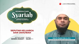 Konsultasi Syariah - Seputar Keluarga dan Ukhuwah | Ust. Dr. Rustam Koly., Lc., M.A.