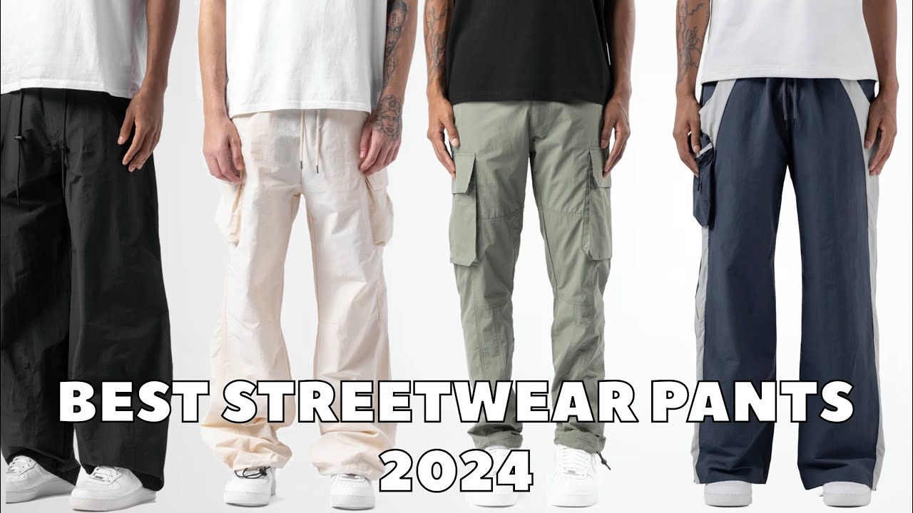 BEST STREETWEAR PANTS FOR 2024 