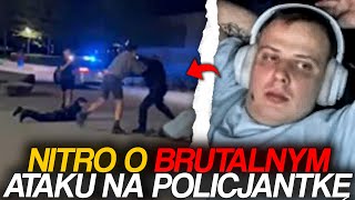 NITRO O BRUTALNYM ATAKU NA POLICJANTKĘ