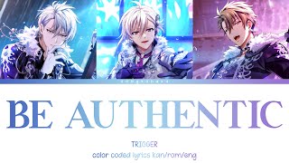 TRIGGER - BE AUTHENTIC (kan/rom/eng color coded lyrics)