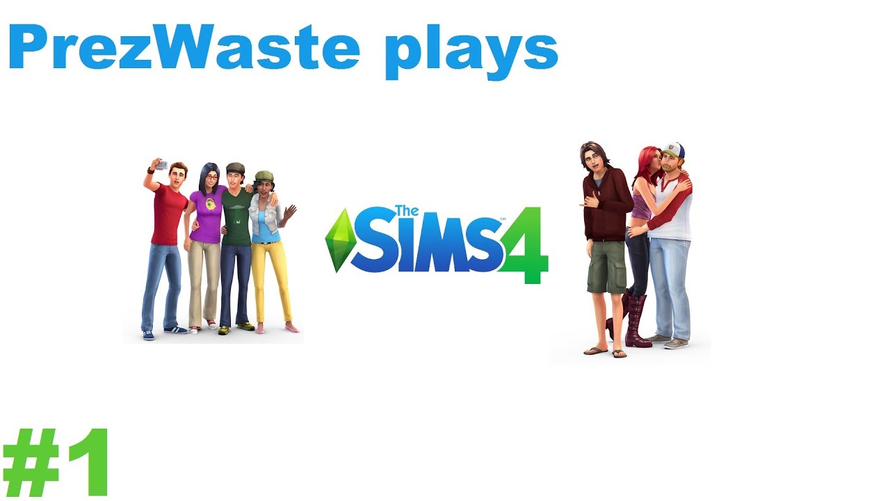 PrezWaste plays The Sims 4 # 1: Making friends and enemies!