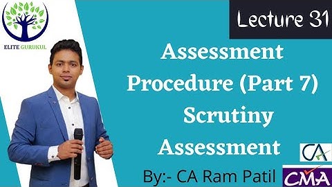 Lecture 31 : Assessment Procedure ( Part 7) Scrutiny Assessment | CA Ram Patil | Elite Gurukul