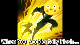 When You Accidentally Flash League Of Idiots Lol