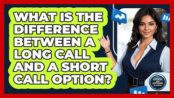 What Is The Difference Between A Long Call And A Short Call Option? - Stock and Options Playbook