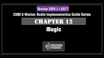 Wwise Cube 2019: Chapter 12 - Magic