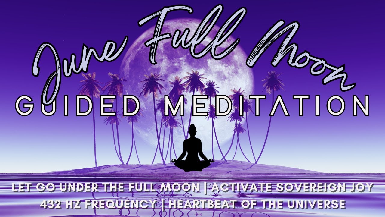 June Full Moon Guided Meditation | Release + Activate | 432 Hz - YouTube