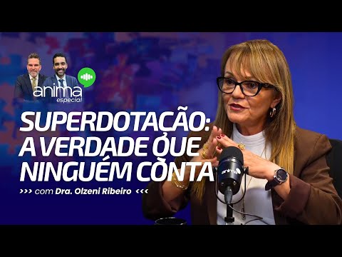 SUPERDOTAÇÃO: A verdade que ninguém conta | Ep #11 | Com Dra. Olzeni Ribeiro