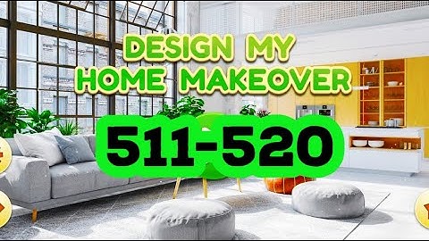 Design My Home Makeover level 511 512 513 514 515 516 517 518 519 520 answers gameplay android ios