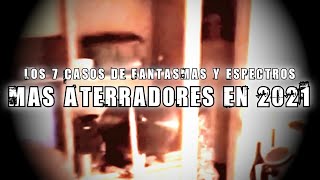 LOS 7 CASOS DE FANTASMAS Y ESPECTROS MÁS ATERRADORES DE MI CANAL EN 2021 | DavoValkrat