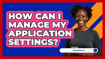 How Can I Manage My Application Settings?