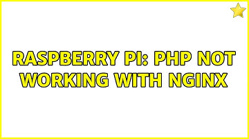 Raspberry Pi: Php not working with nginx (2 Solutions!!)