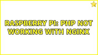 Raspberry Pi: Php not working with nginx (2 Solutions!!)