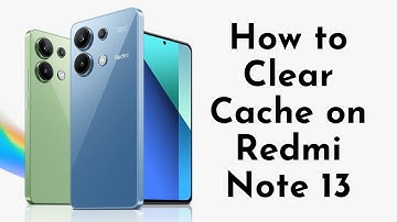 How to Clear Cache on Redmi Note 13: Quick Guide!