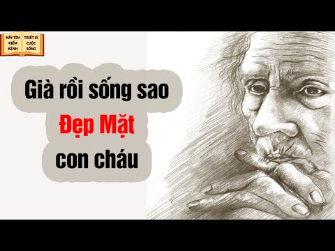 Video Tuổi già sống sao cho Đẹp Mặt con cháu - Triết Lý Cuộc... - youtube