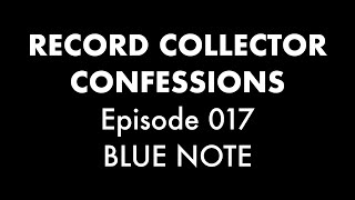We need to talk about Blue Note // Record Collector Confessions Episode 017
