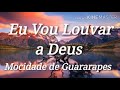 Eu Vou Louvar a Deus - Hinos Avulsos CCB (Mocidade de Guararapes)