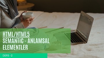 "Html - Html 5 Elementleri" (Semantic - Anlamsal Elementler) - Ders   2