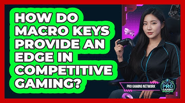 How Do Macro Keys Provide An Edge In Competitive Gaming? - Pro Gaming Network