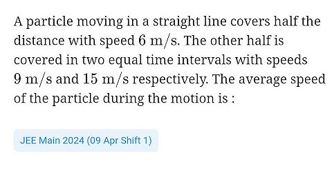 #jeemain2024 #kinematics A particle moving in a straight line covers half distance with speed 6m/s