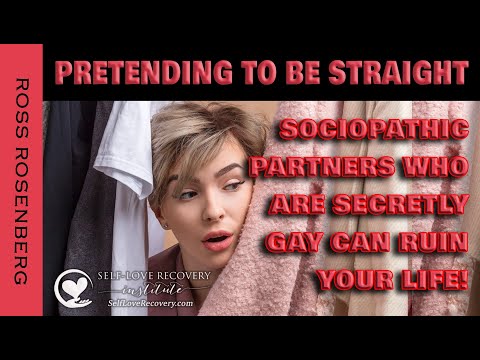 Pretending to Be Straight. Sociopathic Partners, Who Are Secretly Gay, Can Ruin Your Life.