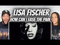 WE&#39;RE SHOOK!| FIRST TIME HEARING Lisa Fischer -  How Can I Ease The Pain REACTION