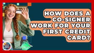 How Does A Co-signer Work For Your First Credit Card? - Teen Credit Starter