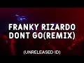 Franky Rizardo - Dont Go REMIX (Unreleased ID)