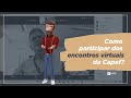 Como participar dos encontros virtuais da Capef?
