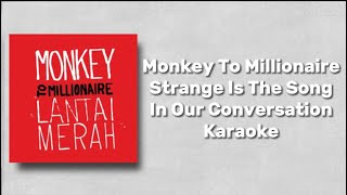Monkey To Millionaire - Strange is the song in our conversation (Karaoke + Lirik)