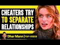 Cheaters Try To Separate Relationships, They Live To Regret It | Dhar Mann