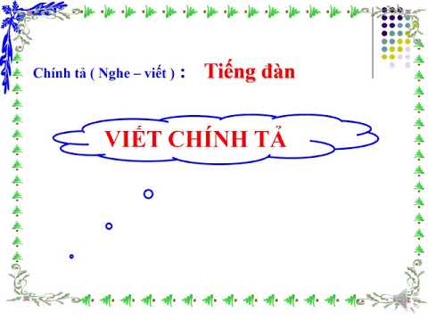 NỘI DUNG BÀI GIẢNG VIDEO MÔN TIẾNG VIỆT KHỐI LỚP 3 TUẦN 24 - CHÍNH TẢ: NGHE - VIẾT TIẾNG ĐÀN