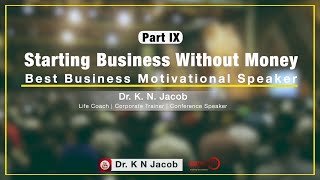 Starting Business Without Money   Best Business Motivational Speaker Part IX   Dr  K  N  Jacob