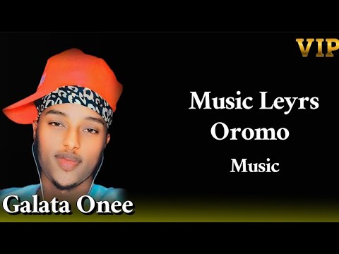 Leyrs Music Galata Onee 2025 Dubbiin Hin Fakaane Fakeyfadhuu Siraa Hin Mii Dhama Naqusadhu Music