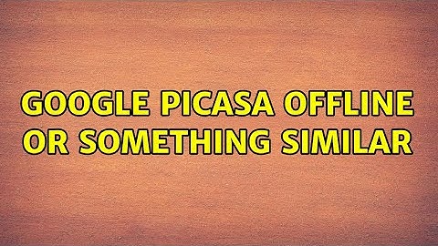 Google Picasa offline or something similar