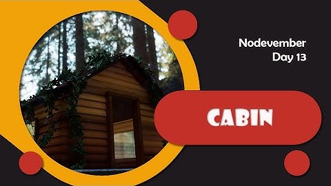 Nodevember - Day 13 - Cabin