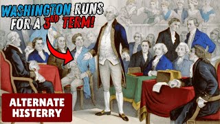 What if George Washington Ran for a 3rd Term? | Alternate HisTerry