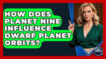 How Does Planet Nine Influence Dwarf Planet Orbits? - Profiles in Politics