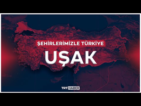 Şehirlerimizle Türkiye - UŞAK