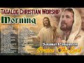 TAGALOG WORSHIP CHRISTIAN SALAMAT PANGINOON PRAISE THE LORD SONGS LYRICS 2021, EARLY MORNING PRAISE