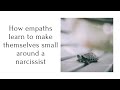 How empaths learn to make themselves small around a narcissist