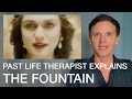 The Fountain - Explained by a Past Life Therapist | Spiritual Movie Review