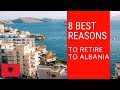 8 Best reasons to retire to Albania!  Living in Albania!