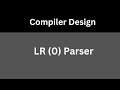10th video -- LR (0) Parser | Types of Parser !!