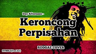 Keroncong Perpisahan - Day Afternoon REGGAE COVER HVMBLE(Feat.Eci)