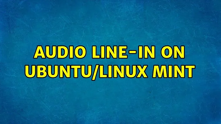 Audio Line-In on Ubuntu/Linux Mint (6 Solutions!!)
