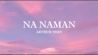 Na Naman  Arthur Nery s